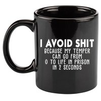 I Avoid Sh*t Because My Tempter Can Go From 0 To Life In Prison Funny 11oz C Handle Ceramic Mug