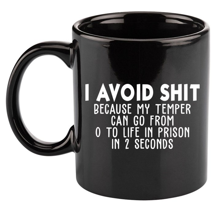 I Avoid Sh*t Because My Tempter Can Go From 0 To Life In Prison Funny 11oz C Handle Ceramic Mug