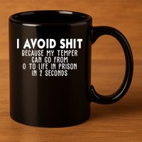 I Avoid Sh*t Because My Tempter Can Go From 0 To Life In Prison Funny 11oz C Handle Ceramic Mug
