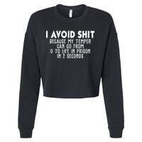 I Avoid Sh*t Because My Tempter Can Go From 0 To Life In Prison Funny Cropped Pullover Crew