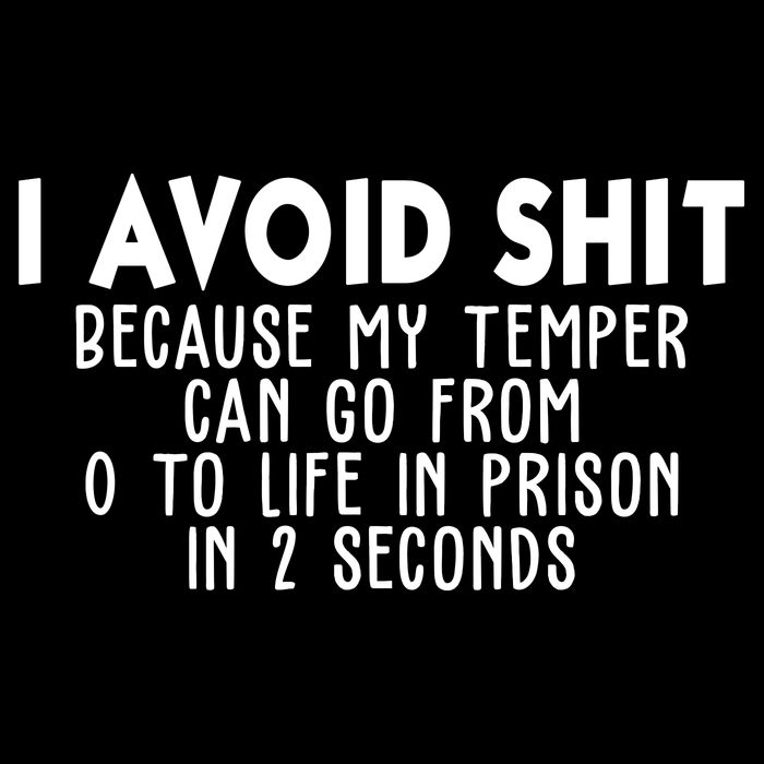 I Avoid Sh*t Because My Tempter Can Go From 0 To Life In Prison Funny Full Zip Hoodie