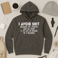 I Avoid Sh*t Because My Tempter Can Go From 0 To Life In Prison Funny Hoodie