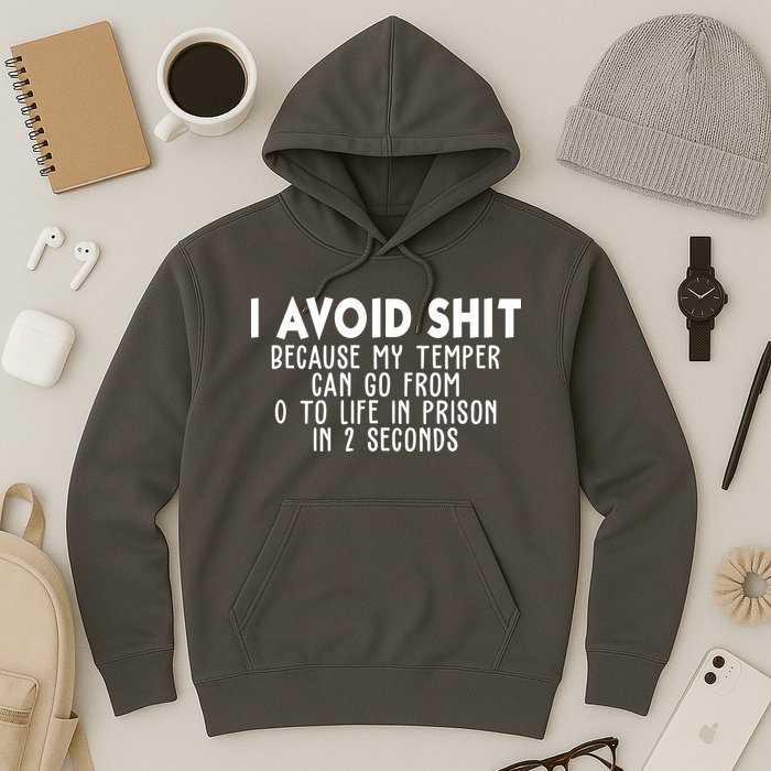 I Avoid Sh*t Because My Tempter Can Go From 0 To Life In Prison Funny Hoodie