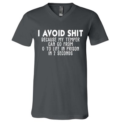 I Avoid Sh*t Because My Tempter Can Go From 0 To Life In Prison Funny V-Neck T-Shirt