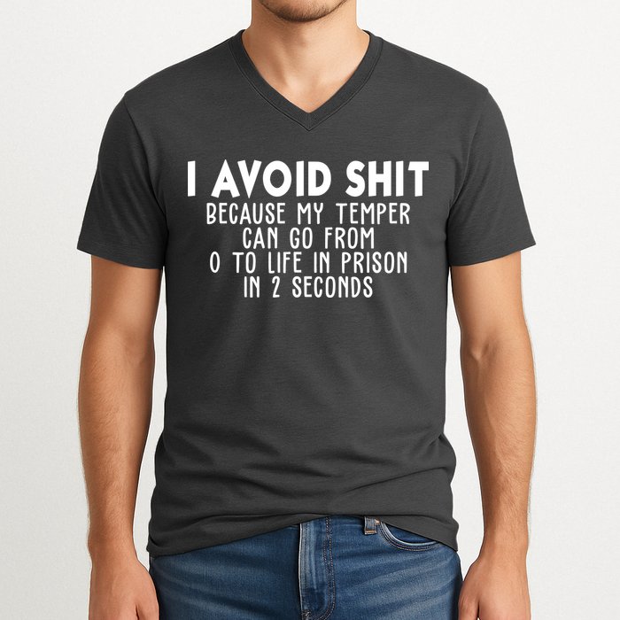 I Avoid Sh*t Because My Tempter Can Go From 0 To Life In Prison Funny V-Neck T-Shirt