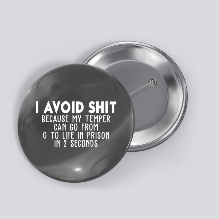 I Avoid Sh*t Because My Tempter Can Go From 0 To Life In Prison Funny Button