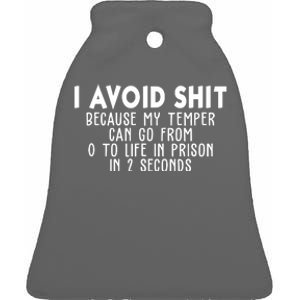 I Avoid Sh*t Because My Tempter Can Go From 0 To Life In Prison Funny Ceramic Bell Ornament