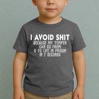 I Avoid Sh*t Because My Tempter Can Go From 0 To Life In Prison Funny Toddler T-Shirt