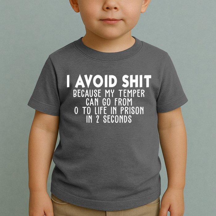 I Avoid Sh*t Because My Tempter Can Go From 0 To Life In Prison Funny Toddler T-Shirt