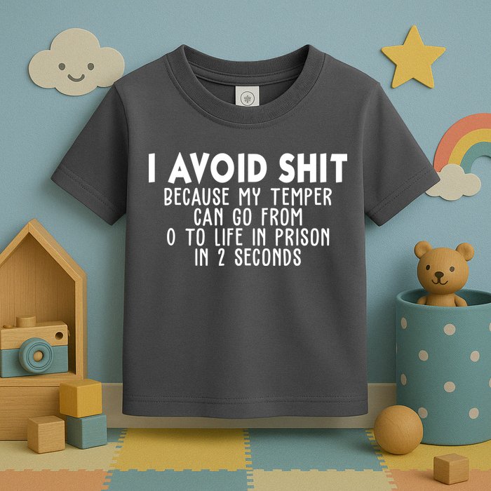 I Avoid Sh*t Because My Tempter Can Go From 0 To Life In Prison Funny Toddler T-Shirt