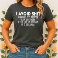 I Avoid Sh*t Because My Tempter Can Go From 0 To Life In Prison Funny Womens T-Shirt
