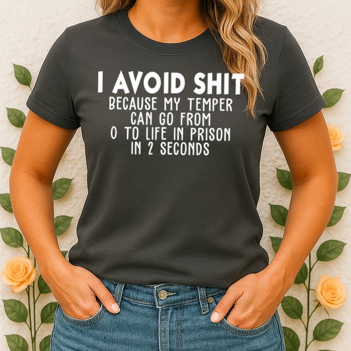 I Avoid Sh*t Because My Tempter Can Go From 0 To Life In Prison Funny Womens T-Shirt