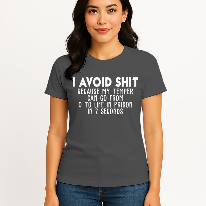 I Avoid Sh*t Because My Tempter Can Go From 0 To Life In Prison Funny Womens T-Shirt