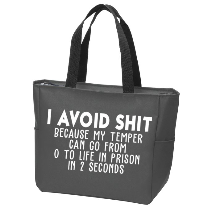 I Avoid Sh*t Because My Tempter Can Go From 0 To Life In Prison Funny Zip Tote Bag