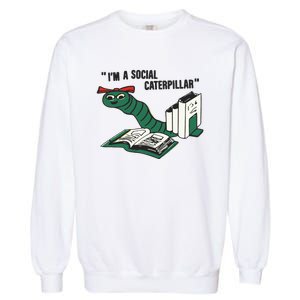 I’M A Social Caterpillar Garment-Dyed Sweatshirt