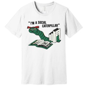 I’M A Social Caterpillar Premium T-Shirt