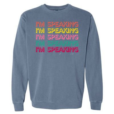 I Am Speaking Kamala Harris Feminist Crewneck Feminist Gift Garment-Dyed Sweatshirt