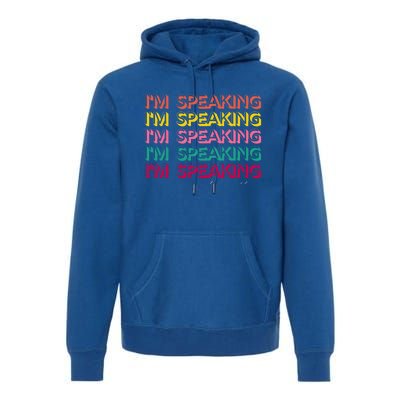 I Am Speaking Kamala Harris Feminist Crewneck Feminist Gift Premium Hoodie