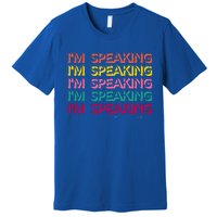 I Am Speaking Kamala Harris Feminist Crewneck Feminist Gift Premium T-Shirt