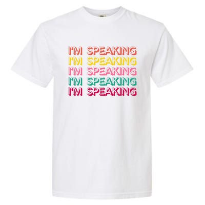 I Am Speaking Kamala Harris Feminist Crewneck Feminist Gift Garment-Dyed Heavyweight T-Shirt