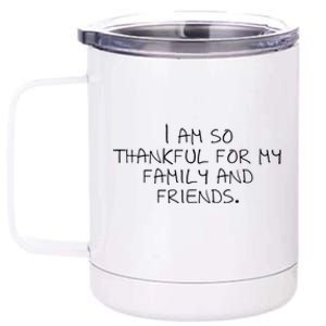 I Am So Thankful For My Family And Friends Funny Gift 12 oz Stainless Steel Tumbler Cup