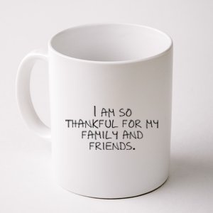 I Am So Thankful For My Family And Friends Funny Gift Coffee Mug