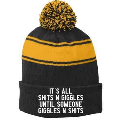 ItS All Shits And Giggles Until Someone Giggles And Shits Stripe Pom Pom Beanie