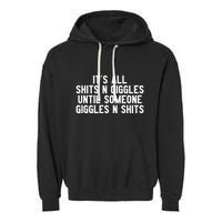 ItS All Shits And Giggles Until Someone Giggles And Shits Garment-Dyed Fleece Hoodie