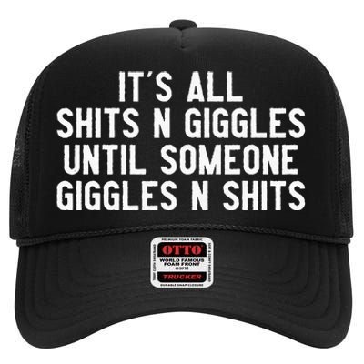 ItS All Shits And Giggles Until Someone Giggles And Shits High Crown Mesh Back Trucker Hat