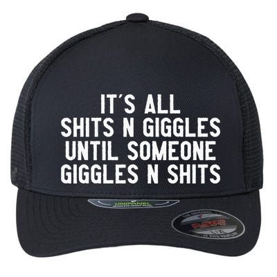 ItS All Shits And Giggles Until Someone Giggles And Shits Flexfit Unipanel Trucker Cap
