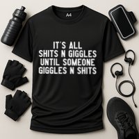 ItS All Shits And Giggles Until Someone Giggles And Shits Performance Shirt