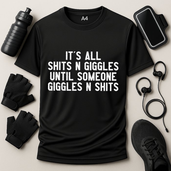 ItS All Shits And Giggles Until Someone Giggles And Shits Performance Shirt