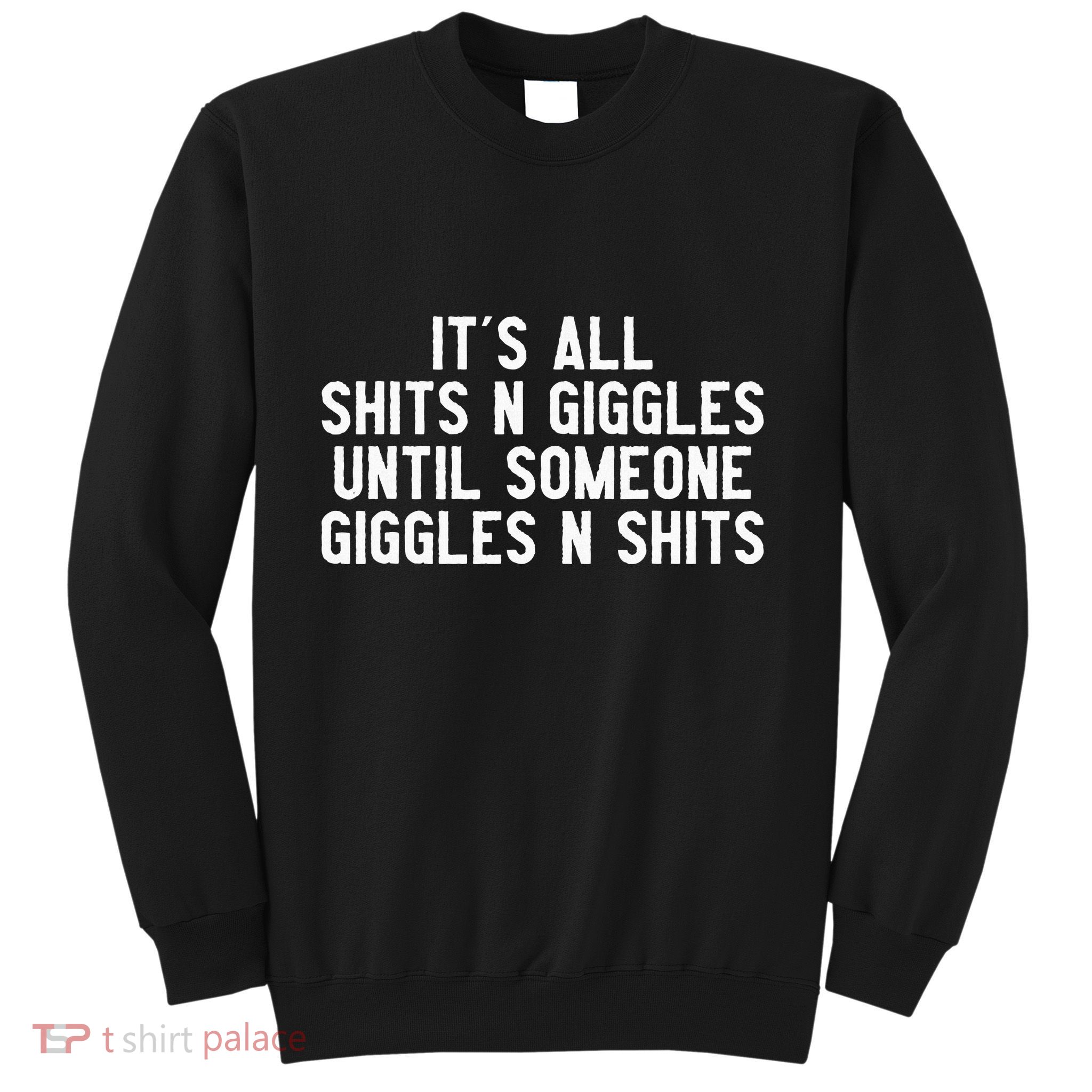 ItS All Shits And Giggles Until Someone Giggles And Shits Sweatshirt