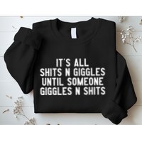 ItS All Shits And Giggles Until Someone Giggles And Shits Sweatshirt