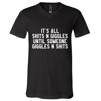 ItS All Shits And Giggles Until Someone Giggles And Shits V-Neck T-Shirt