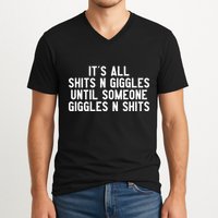 ItS All Shits And Giggles Until Someone Giggles And Shits V-Neck T-Shirt