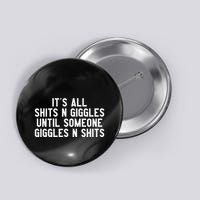 ItS All Shits And Giggles Until Someone Giggles And Shits Button