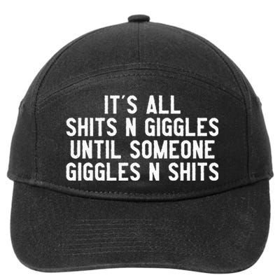 ItS All Shits And Giggles Until Someone Giggles And Shits 7-Panel Snapback Hat