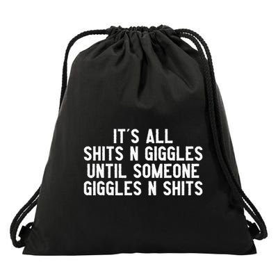 ItS All Shits And Giggles Until Someone Giggles And Shits Drawstring Bag