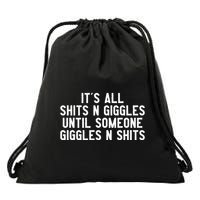 ItS All Shits And Giggles Until Someone Giggles And Shits Drawstring Bag