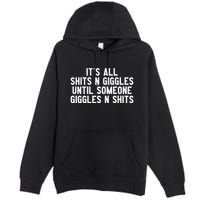 ItS All Shits And Giggles Until Someone Giggles And Shits Premium Pullover Hoodie