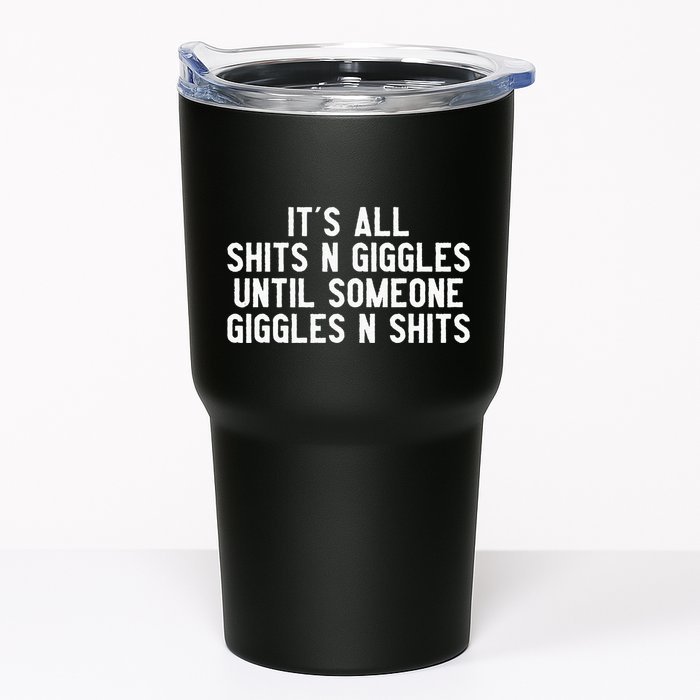 ItS All Shits And Giggles Until Someone Giggles And Shits Tumbler