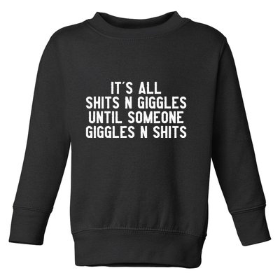 ItS All Shits And Giggles Until Someone Giggles And Shits Toddler Sweatshirt
