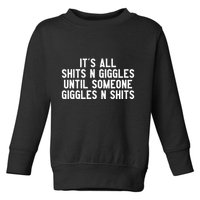 ItS All Shits And Giggles Until Someone Giggles And Shits Toddler Sweatshirt