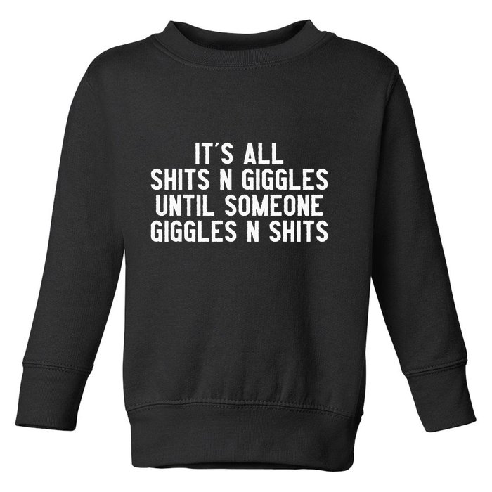 ItS All Shits And Giggles Until Someone Giggles And Shits Toddler Sweatshirt