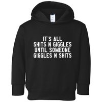 ItS All Shits And Giggles Until Someone Giggles And Shits Toddler Hoodie