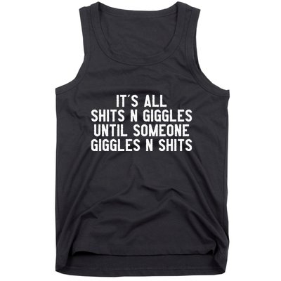 ItS All Shits And Giggles Until Someone Giggles And Shits Tank Top