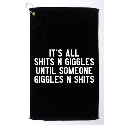 ItS All Shits And Giggles Until Someone Giggles And Shits Golf Towel
