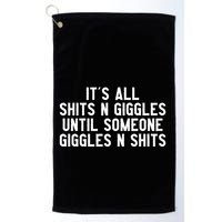 ItS All Shits And Giggles Until Someone Giggles And Shits Golf Towel