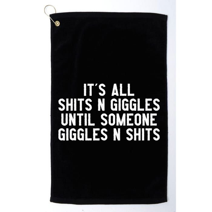 ItS All Shits And Giggles Until Someone Giggles And Shits Golf Towel